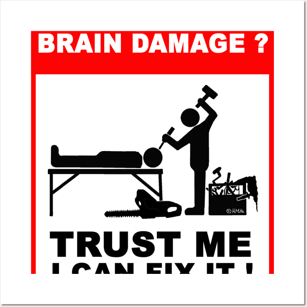 Brain Damage,Trust me, I can fix it! Wall Art by NewSignCreation